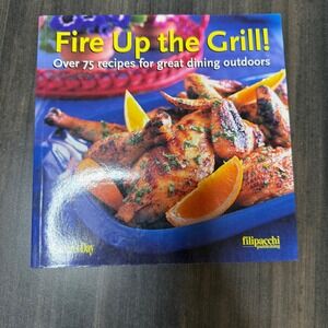 Fire Up the Grill Cookbook Over 75 Recipes Great‎ Dining Outdoors